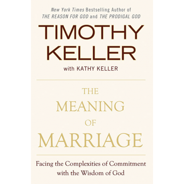 The Meaning of Marriage: Facing the Complexities of Commitment with the  Wisdom of God